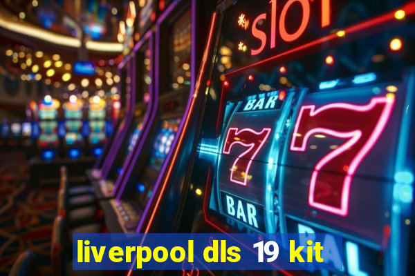 liverpool dls 19 kit